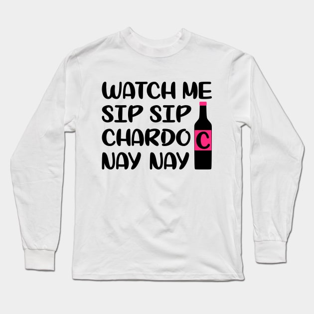 Watch me sip sip chardo nay nay Long Sleeve T-Shirt by colorsplash